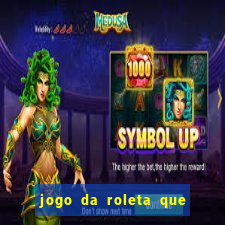 jogo da roleta que da dinheiro